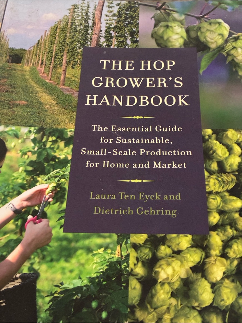 The Hop Grower's Handbook - Green Cover by Laura Ten Eyck & Dietrich Gehring